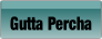 Gutta Percha.