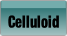 Celluloid.